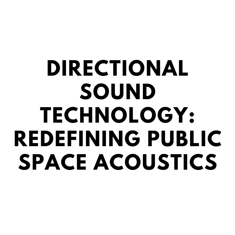 定向发声技术：重塑公共空间声学体验